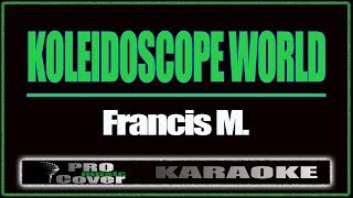 Koleidoscope World - Francis M. (KARAOKE)