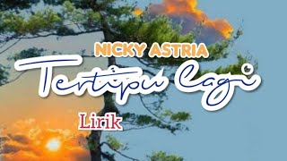 NICKY ASTRIA-TERTIPU LAGI- LIRIK