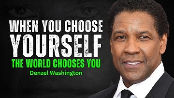 Als je voor jezelf kiest, kiest de wereld jou - DENZEL WASHINGTON MOTIVATIE