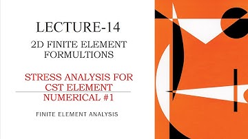 Stress Analysis | CST Element | Numerical 1 | 2D Finite Element Formulations | L-14