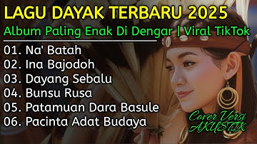 Album Lagu Dayak Terbaru 2025 | Viral Tiktok | Cover Lagu Dayak Versi Akustik | Na