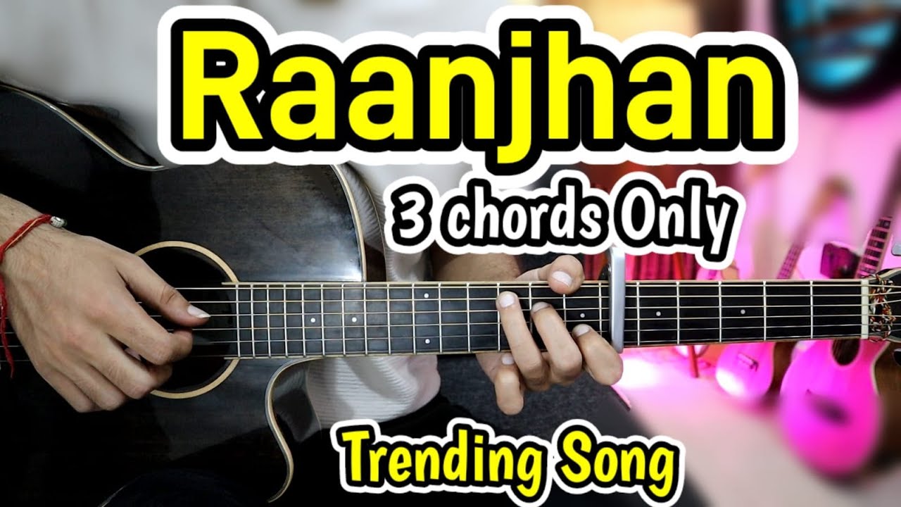 Raanjhan - 3 Easy Chords - Trending - Most Easy Guitar Lesson Chords - Ja Raanjhan - Do Patti Raanjhan - 3 Easy Chords - Trending - Most Easy Guitar Lesson Chords - Ja Raanjhan - Do Patti