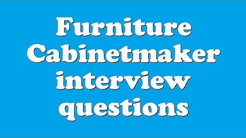 Furniture Cabinetmaker interview questions