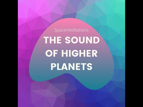 Spacemeditations * The sound of higher planets