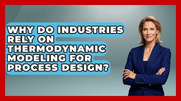 Why Do Industries Rely on Thermodynamic Modeling for Process Design? - Thermodynamics For Everyone