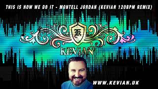 THIS IS HOW WE DO IT   MONTELL JORDAN KEVIAN 120BPM REMIX