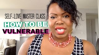 🌸 Self Love Master Class #81 | How To Be Vulnerable With BONUS FOOTAGE & EXERCISES #SelfLove