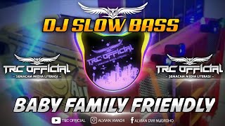 DJ BABY FAMILY FRIENDLY SLOW BASS | VIRAL TIK TOK