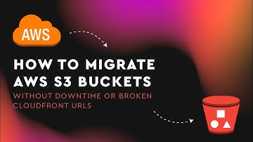 How to Migrate AWS S3 Buckets Without Downtime or Broken CloudFront URLs
