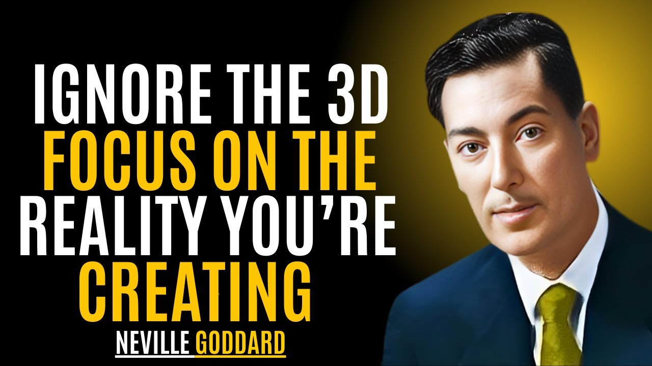 Ignore the 3D — Focus on the Reality You’re Creating” NEVILLE GODDARD | POWERFUL TEACHINGS