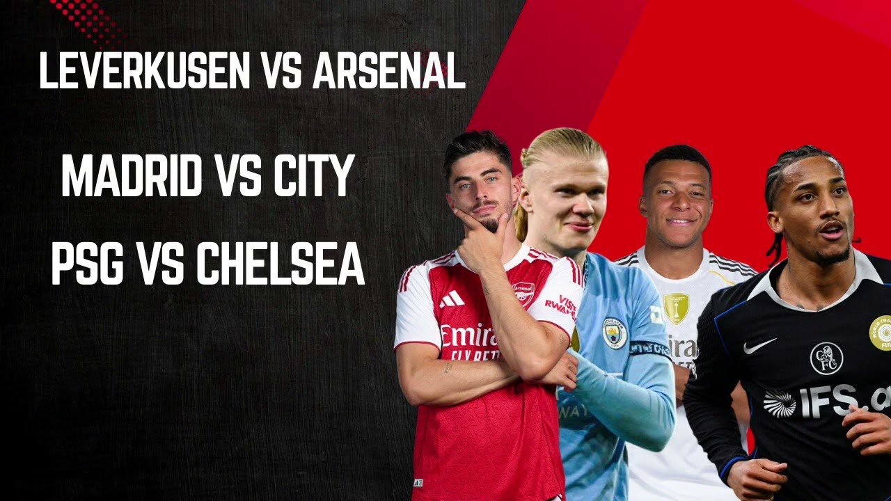 Leverkusen vs Arsenal |  Madrid vs city  | Psg vs chelsea