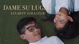 Lucah ft. Lola Club - Dame Su Lugar Oficial