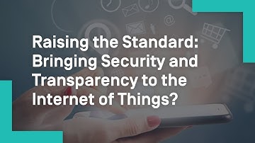 Raising the Standard: Bringing Security and Transparency to the Internet of Things?