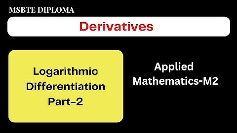 Derivatives-08//Logarithmic Differentiation- Part 2//MSBTE Diploma//Applied Mathematics//2nd Sem