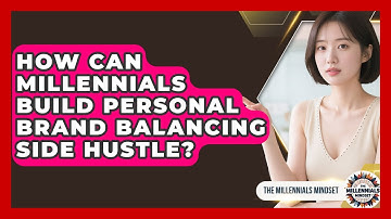 How Can Millennials Build Personal Brand Balancing Side Hustle? - The Millennials Mindset