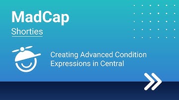 MadCap Shorties: Creating Advanced Condition Expressions in Central