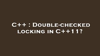 C++ : Double-checked locking in C++11