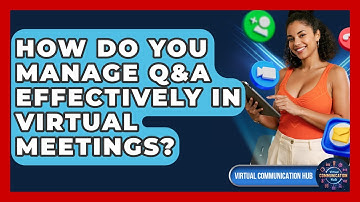 How Do You Manage Q&A Effectively In Virtual Meetings? - Virtual Communication Hub