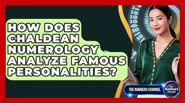How Does Chaldean Numerology Analyze Famous Personalities? - The Numbers Channel
