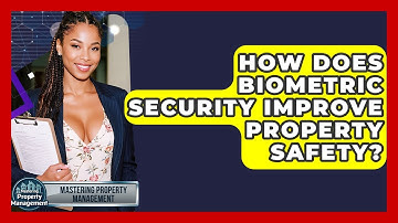 How Does Biometric Security Improve Property Safety? - Mastering Property Management