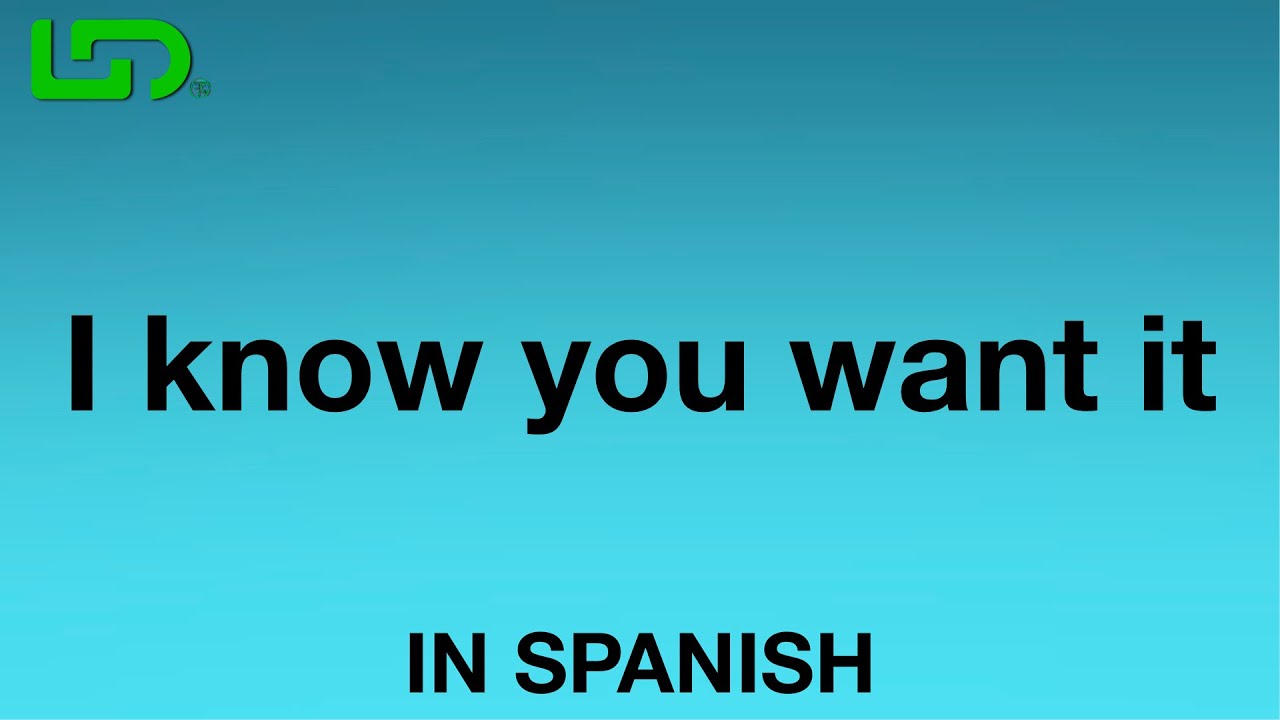 Learn Spanish Daily: How To Say (I know you want it) In Spanish - Quick ...