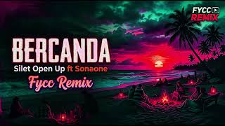 Bercanda slow Remix Silet Open Up Ft Sonaone