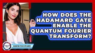 How Does The Hadamard Gate Enable The Quantum Fourier Transform? - Quantum Tech Explained