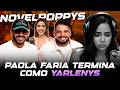 ¡SE REPITE LA HISTORIA! PAOLA FARIA TERMINA COMO YARLENYS JUNTO A LOS NOVELPOPPYS