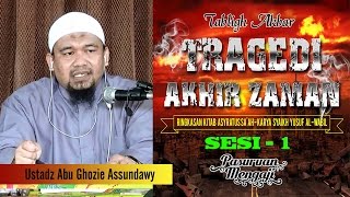 Tabligh Akbar TRAGEDI AKHIR ZAMAN - Ustadz Abu Ghozie Assundawy ( Sesi-1)