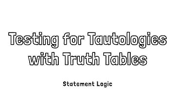 Testing for Tautologies with Truth Tables in Statement Logic