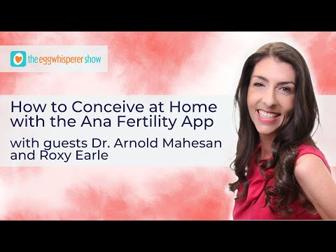 How to Conceive at Home with the ANA App Featuring Dr Arnold Mahesan and Roxy Earle #podcast
