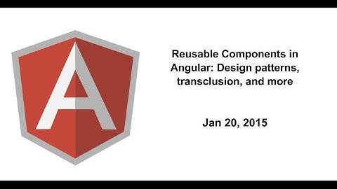 Reusable Components in Angular: Design patterns, transclusion, and more