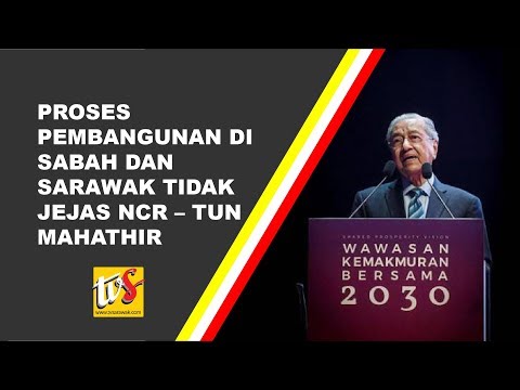 proses-pembangunan-di-sabah-dan-sarawak-tidak-jejas-ncr-–-tun-mahathir