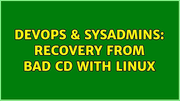 DevOps & SysAdmins: Recovery from bad CD with linux (2 Solutions!!)