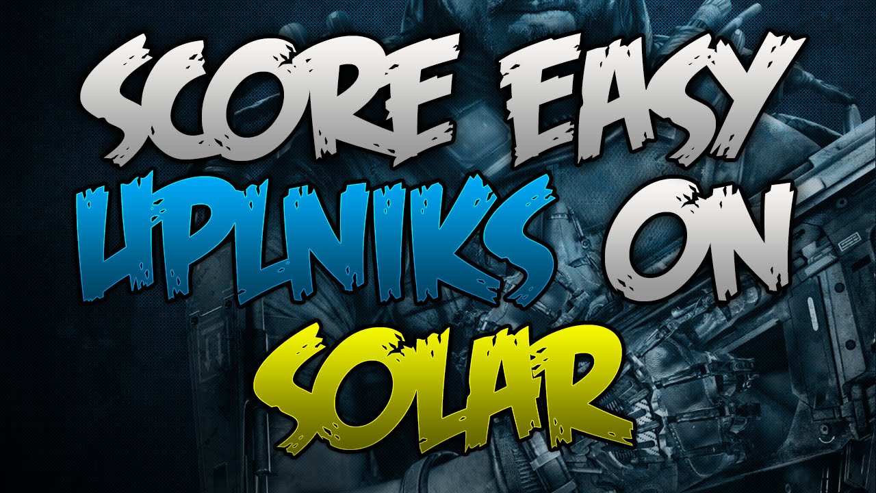 Score Easy Uplinks On Solar (Advanced Warfare Tips)
