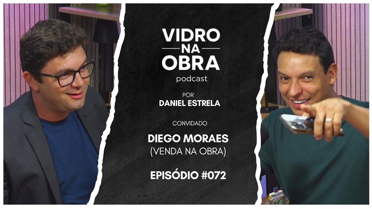 Diego Moraes (Venda na Obra) | Vidro na Obra #72