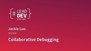 Collaborative Debugging - Jackie Luo | #LeadDevNewYork 2018