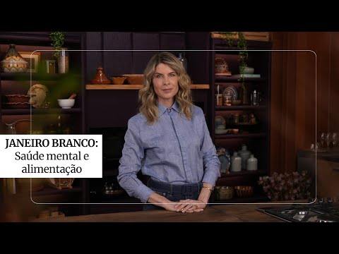 JANEIRO BRANCO - O que você come afeta a sua saúde mental