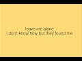 Leave Me Alone I Dont Know How But They Found Me Lyrics