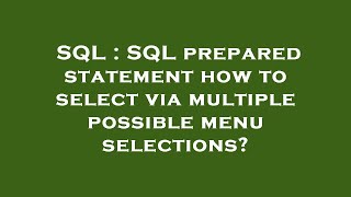SQL : SQL prepared statement how to select via multiple possible menu selections