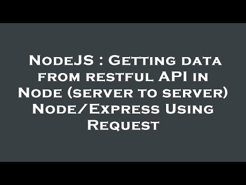 NodeJS : Getting data from restful API in Node (server to server) Node/Express Using Request