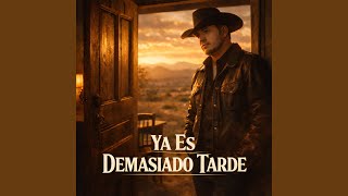Ya Es Demasiado Tarde