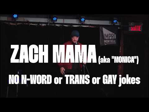 ZACH MAMA (aka MONICA) NO N-WORD, TRANS OR GAY JOKES