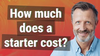 How much does a starter cost?