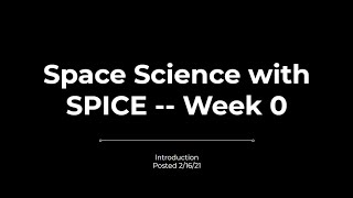 Space Science with SPICE -- Week 0: Introduction
