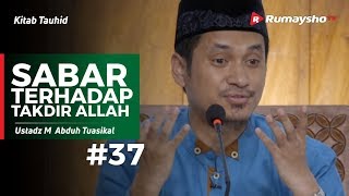 Kitab Tauhid (37) : Sabar Terhadap Takdir Allah - Ustadz M Abduh Tuasikal