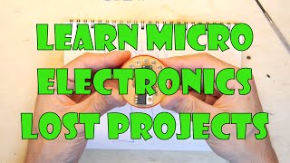 Learn Microelectronics Part 5 Lost Projects