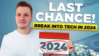 Why 2024 is Your LAST CHANCE to Break Into Tech