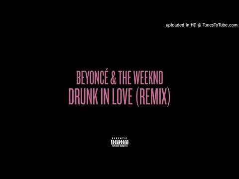 Beyoncé The Weeknd Drunk In Love Remix