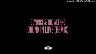 Beyoncé & The Weeknd - Drunk In Love (Remix)